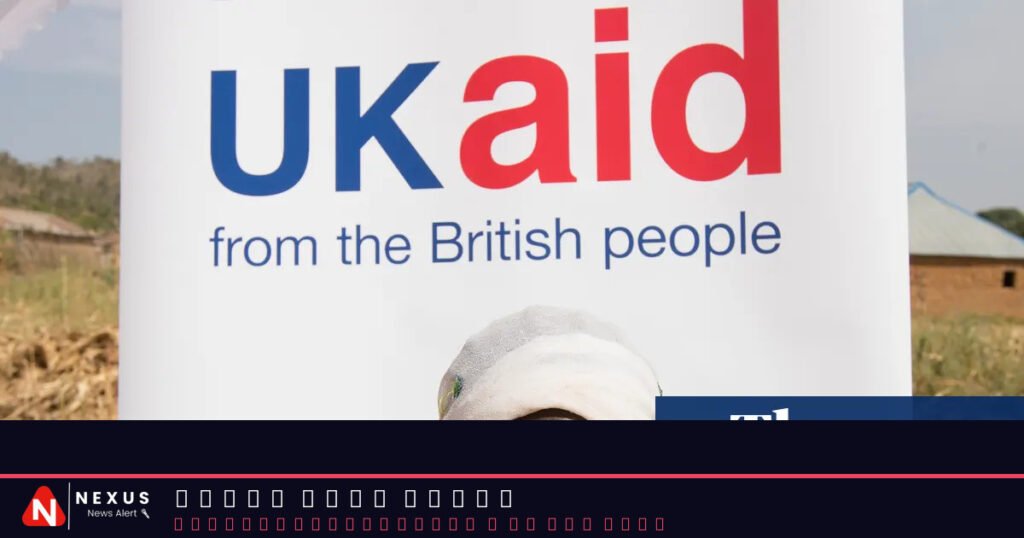 Some of the world’s poorest countries to lose UK aid due to 56% budget cut